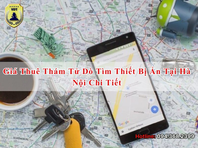 Giá thuê thám tử dò tìm thiết bị ẩn tại Hà Nội chi tiết