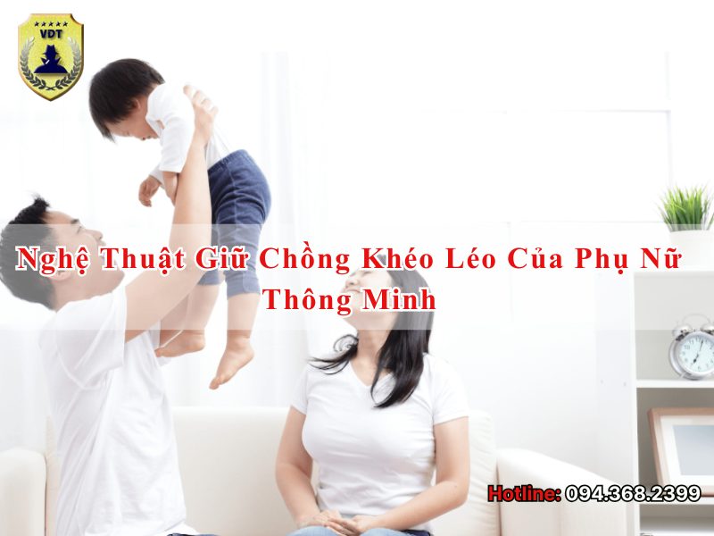 Nghệ thuật giữ chồng khéo léo của phụ nữ thông minh Nghệ thuật giữ chồng khéo léo của phụ nữ thông minh