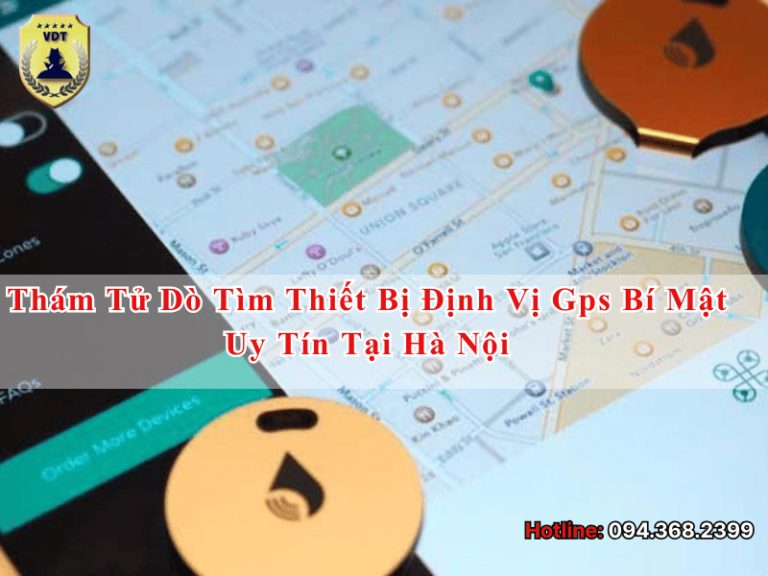 Thám tử dò tìm thiết bị định vị GPS bí mật uy tín tại Hà Nội