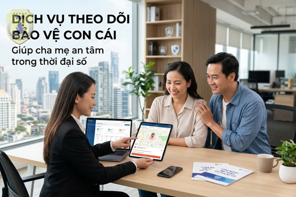 Dịch Vụ Theo Dõi Bảo Vệ Con Cái Giúp Cha Mẹ An Tâm Trong Thời Đại Số 