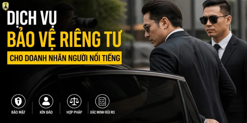Dịch vụ bảo vệ riêng tư cho doanh nhân người nổi tiếng