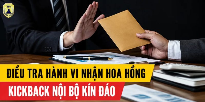 Điều tra hành vi nhận hoa hồng kickback nội bộ