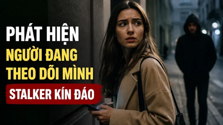 Cách Phát hiện người đang theo dõi mình (Stalker): Nhận biết sớm, xử lý an toàn