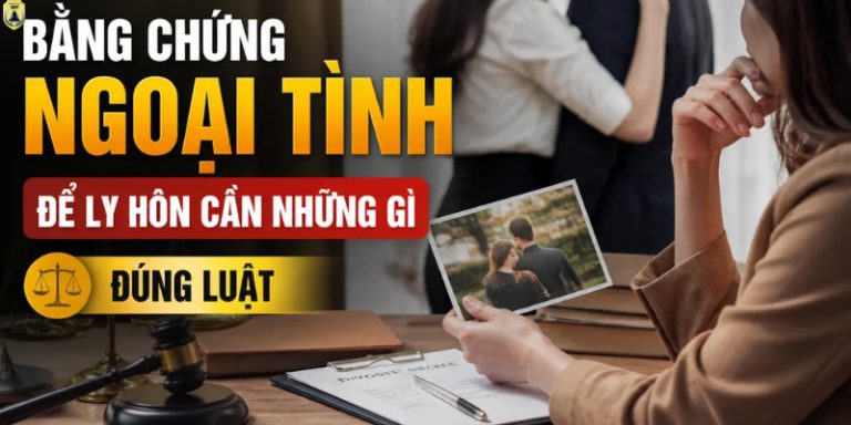 Bằng chứng ngoại tình để ly hôn cần những gì? Bằng chứng ngoại tình để ly hôn cần những gì?