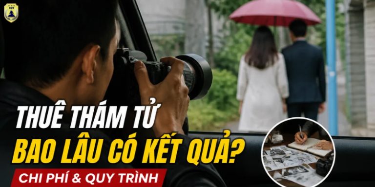 Thuê thám tử bao lâu có kết quả? Mốc thời gian thực tế cho từng vụ việc Thuê thám tử bao lâu có kết quả? Mốc thời gian thực tế cho từng vụ việc